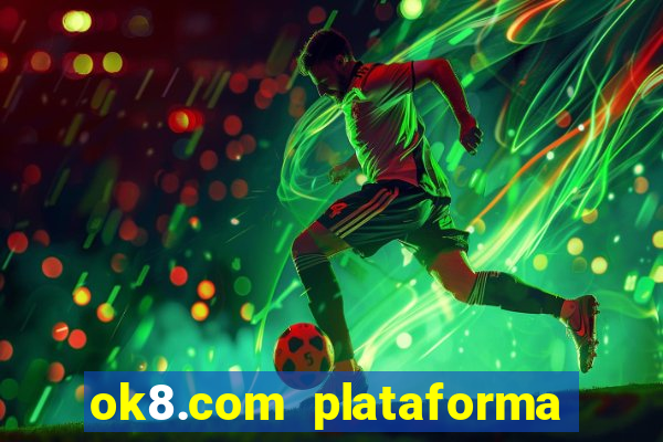 ok8.com plataforma de jogos